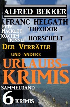Cover of the book Sammelband 6 Krimis: Der Verräter und andere Urlaubs-Krimis by Alfred Bekker, Wolf G. Rahn, Hendrik M. Bekker, W. K. Giesa, W. A. Hary