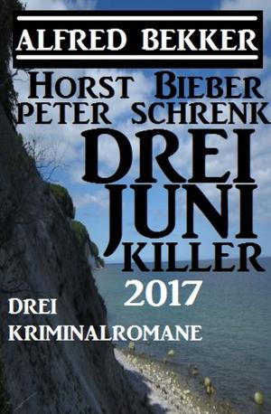Cover of the book Drei Juni Killer 2017: Drei Kriminalromane by Alfred Bekker, Pete Hackett, Larry Lash, Franc Helgath, Glenn P. Webster