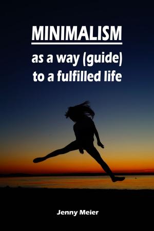 Cover of the book Minimalism as a way (guide) to a fulfilled life by Walter Bachmeier