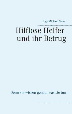 Cover of the book Die hilflosen Helfer und ihr Betrug by Michael Jordan