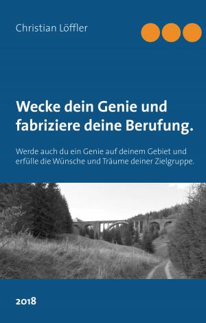 Cover of the book Wecke dein Genie und fabriziere deine Berufung. by Julian Kuhn