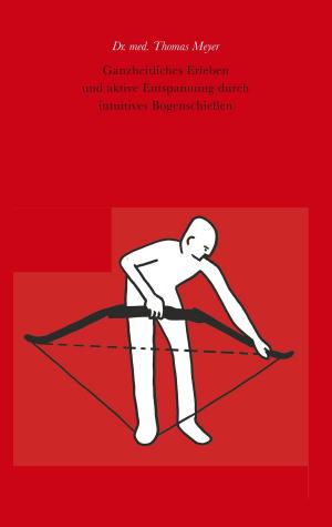 Book cover of Ganzheitliches Erleben und aktive Entspannung durch intuitives Bogenschießen