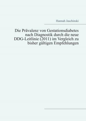 Cover of the book Die Prävalenz von Gestationsdiabetes nach Diagnostik durch die neue DDG-Leitlinie (2011) im Vergleich zu bisher gültigen Empfehlungen by 