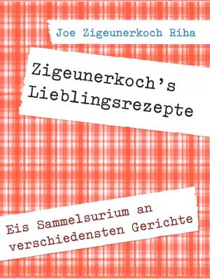 Cover of the book Zigeunerkoch's Lieblingsrezepte by Adam Alfred, Stefanie Eiden, Alexander Geist, Doris Nathrath, Edith Wölfl, Ulrich Rothfelder