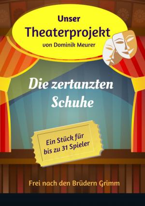 Book cover of Unser Theaterprojekt, Band 7 - Die zertanzten Schuhe