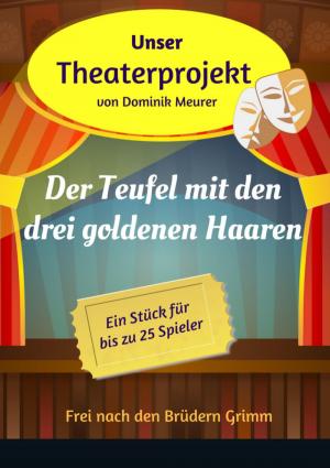 Book cover of Unser Theaterprojekt, Band 10 - Der Teufel mit den drei goldenen Haaren
