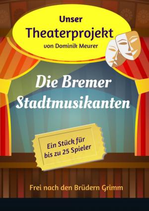 Book cover of Unser Theaterprojekt, Band 13 - Die Bremer Stadtmusikanten