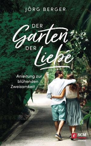 Cover of the book Der Garten der Liebe by Max Lucado