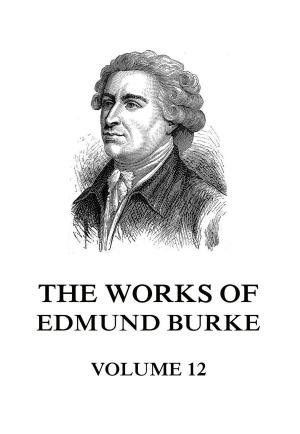 Cover of the book The Works of Edmund Burke Volume 12 by Christoph Martin Wieland
