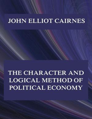 Cover of the book The Character and Logical Method of Political Economy by Robert E. Howard