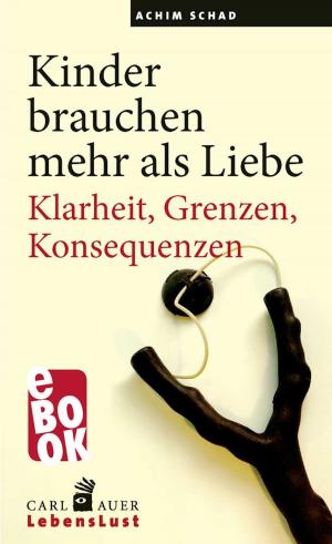 Cover of the book Kinder brauchen mehr als Liebe by Bernhard Pörksen, Friedemann Schulz von Thun