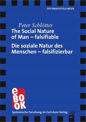 Cover of the book The Social Nature of Man – falsifiable / Die soziale Natur des Menschen – falsifizierbar by Bernhard Pörksen, Friedemann Schulz von Thun