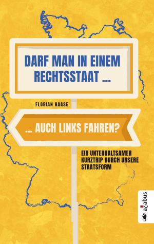 Cover of the book Darf man in einem Rechtsstaat auch links fahren? by Markus Walther