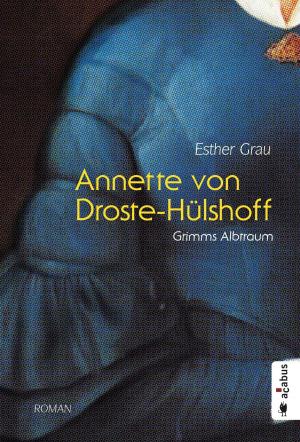 Cover of Annette von Droste-Hülshoff. Grimms Albtraum