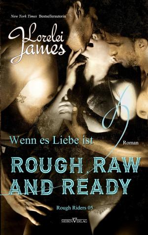Book cover of Rough, Raw and Ready - Wenn es Liebe ist