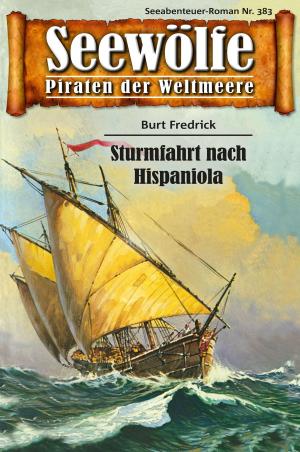 Cover of the book Seewölfe - Piraten der Weltmeere 383 by Burt Frederick