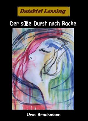 bigCover of the book Der süße Durst nach Rache. Detektei Lessing Kriminalserie, Band 30. by 