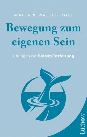 Cover of the book Bewegung zum eigenen Sein by Serge Kahili King