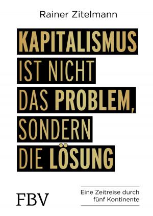 Cover of the book Kapitalismus ist nicht das Problem, sondern die Lösung by Rolf Morrien, Judith Engst