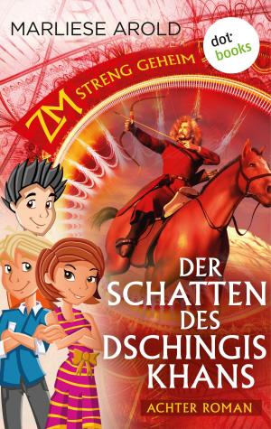 Cover of the book ZM - streng geheim: Achter Roman - Der Schatten des Dschingis-Khan by amelia bishop