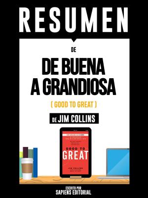 Cover of the book Resumen De "De Buena A Grandiosa (Good To Great) - De Jim Collins" by Sapiens Editorial, Sapiens Editorial