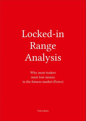 Cover of the book Locked-In Range Analysis: Why Most Traders Must Lose Money in the Futures Market (Forex) by Dennis Preston