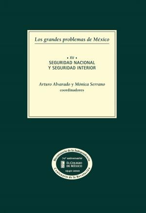 Cover of the book Los grandes problemas de México. Seguridad nacional y seguridad interior. T-XV by El Colegio de México
