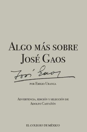 Cover of the book Algo más sobre José Gaos by José Enrique  Covarrubias, Josefina Zoraida Vázquez