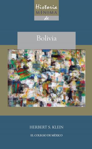 Cover of the book Historia mínima de Bolivia by Ilán Bizberg, Francisco Zapata