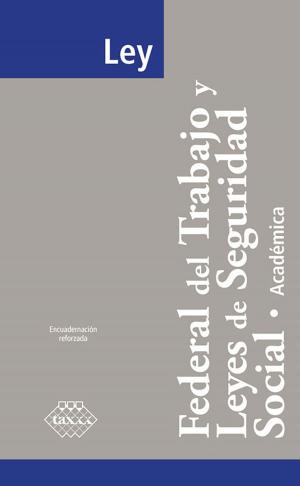 Cover of the book Ley Federal del Trabajo y Leyes de Seguridad Social. Académica 2018 by Juana Marínez Ríos, Rigoberto Reyes Altamirano