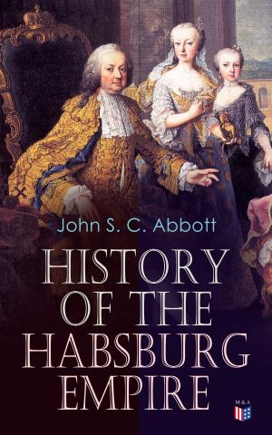 Cover of the book History of the Habsburg Empire by George Washington, Thomas Jefferson, John Adams, Benjamin Franklin, James Madison, U.S. Government