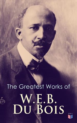 Cover of the book The Greatest Works of W.E.B. Du Bois by Erminnie A. Smith