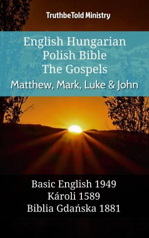 Cover of the book English Hungarian Polish Bible - The Gospels - Matthew, Mark, Luke & John by TruthBeTold Ministry, James Strong, King James