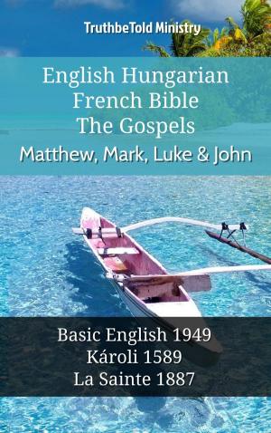Cover of the book English Hungarian French Bible - The Gospels - Matthew, Mark, Luke & John by TruthBeTold Ministry, Joern Andre Halseth, Martin Luther, Lyman Jewett