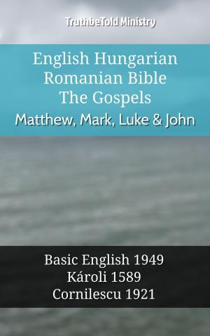 Cover of the book English Hungarian Romanian Bible - The Gospels - Matthew, Mark, Luke & John by TruthBeTold Ministry