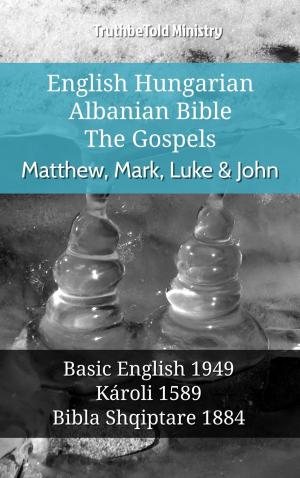 Cover of the book English Hungarian Albanian Bible - The Gospels - Matthew, Mark, Luke & John by TruthBeTold Ministry