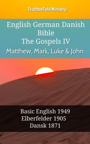 Cover of the book English German Danish Bible - The Gospels IV - Matthew, Mark, Luke & John by TruthBeTold Ministry, Joern Andre Halseth, Martin Luther, Lyman Jewett