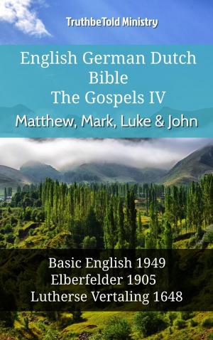 Cover of the book English German Dutch Bible - The Gospels IV - Matthew, Mark, Luke & John by TruthBeTold Ministry