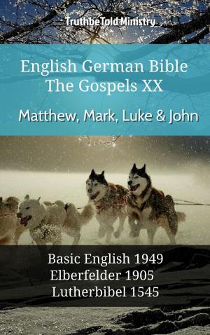 Cover of the book English German Bible - The Gospels XX - Matthew, Mark, Luke & John by TruthBeTold Ministry