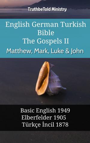 Cover of the book English German Turkish Bible - The Gospels II - Matthew, Mark, Luke & John by TruthBeTold Ministry, Orville James Nave