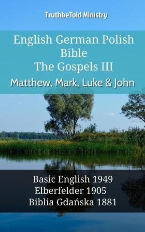 Cover of the book English German Polish Bible - The Gospels III - Matthew, Mark, Luke & John by TruthBeTold Ministry