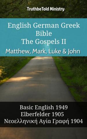 Cover of the book English German Greek Bible - The Gospels II - Matthew, Mark, Luke & John by TruthBeTold Ministry