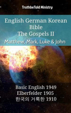 Cover of the book English German Korean Bible - The Gospels II - Matthew, Mark, Luke & John by 
