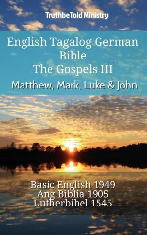 Cover of the book English Tagalog German Bible - The Gospels III - Matthew, Mark, Luke & John by TruthBeTold Ministry