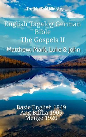 Cover of the book English Tagalog German Bible - The Gospels II - Matthew, Mark, Luke & John by TruthBeTold Ministry