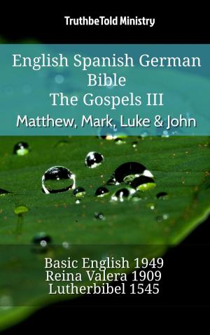 Cover of the book English Spanish German Bible - The Gospels III - Matthew, Mark, Luke & John by TruthBeTold Ministry