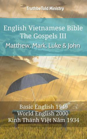 Cover of the book English Vietnamese Bible - The Gospels III - Matthew, Mark, Luke and John by TruthBeTold Ministry