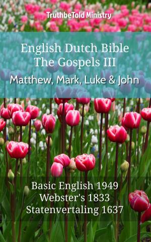Cover of the book English Dutch Bible - The Gospels III - Matthew, Mark, Luke and John by TruthBeTold Ministry