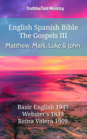 Cover of the book English Spanish Bible - The Gospels III - Matthew, Mark, Luke and John by TruthBeTold Ministry