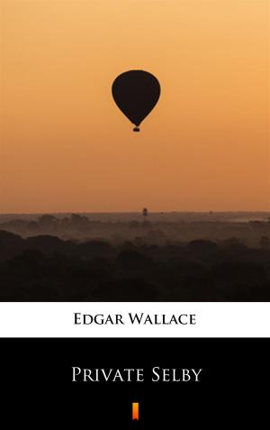 Cover of the book Private Selby by Edgar Wallace